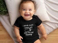 I drink until I pass out just like my Daddy funny baby bodysuit