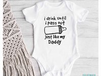 I drink until I pass out just like my Daddy funny baby bodysuit