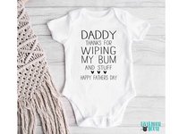 Funny Fathers Day Baby Bodysuit, Daddy Thanks for Wiping my Bum & Stuff