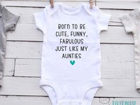 Born to be cute, funny, gorgeous just like my Aunty, Uncle, personalised baby bodysuit