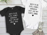 Born to be cute, funny, gorgeous just like my Aunty, Uncle, personalised baby bodysuit