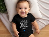 Born to be cute, funny, gorgeous just like my Aunty, Uncle, personalised baby bodysuit
