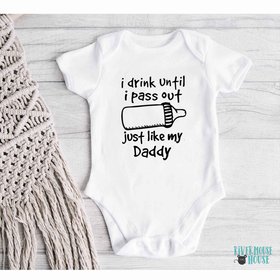 I drink until I pass out just like my Daddy funny baby bodysuit