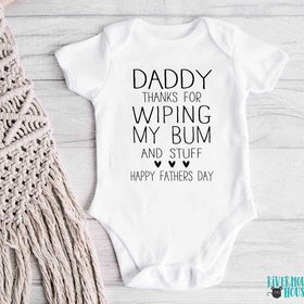 Funny Fathers Day Baby Bodysuit, Daddy Thanks for Wiping my Bum & Stuff
