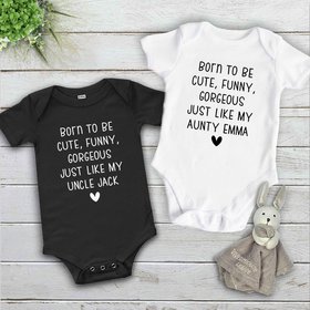 Born to be cute, funny, gorgeous just like my Aunty, Uncle, personalised baby bodysuit